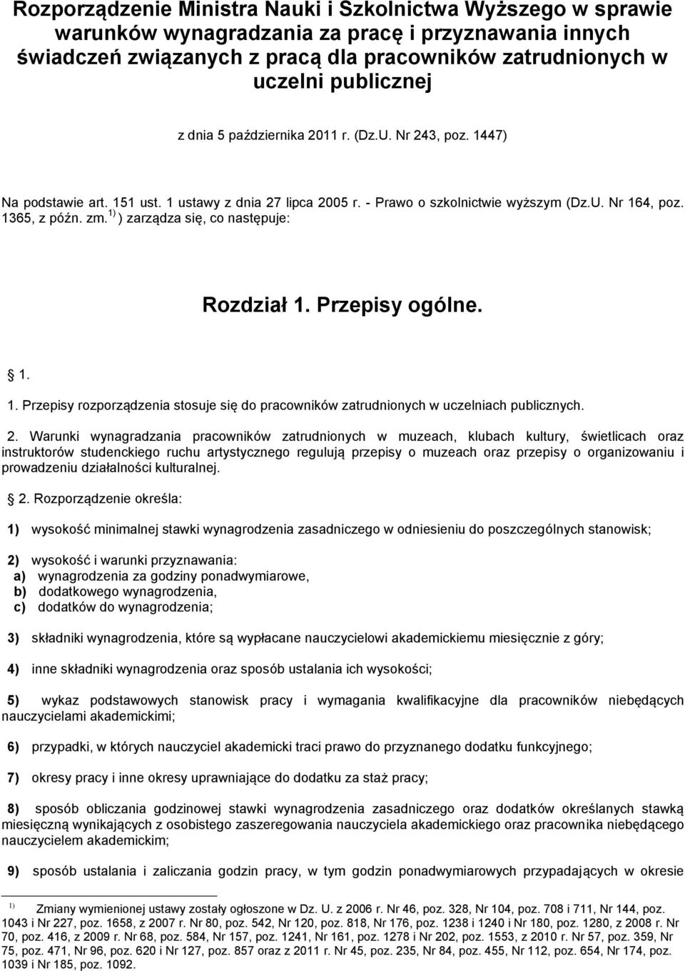 1) ) zarządza się, co następuje: Rozdział 1. Przepisy ogólne. 1. 1. Przepisy rozporządzenia stosuje się do pracowników zatrudnionych w uczelniach publicznych. 2.