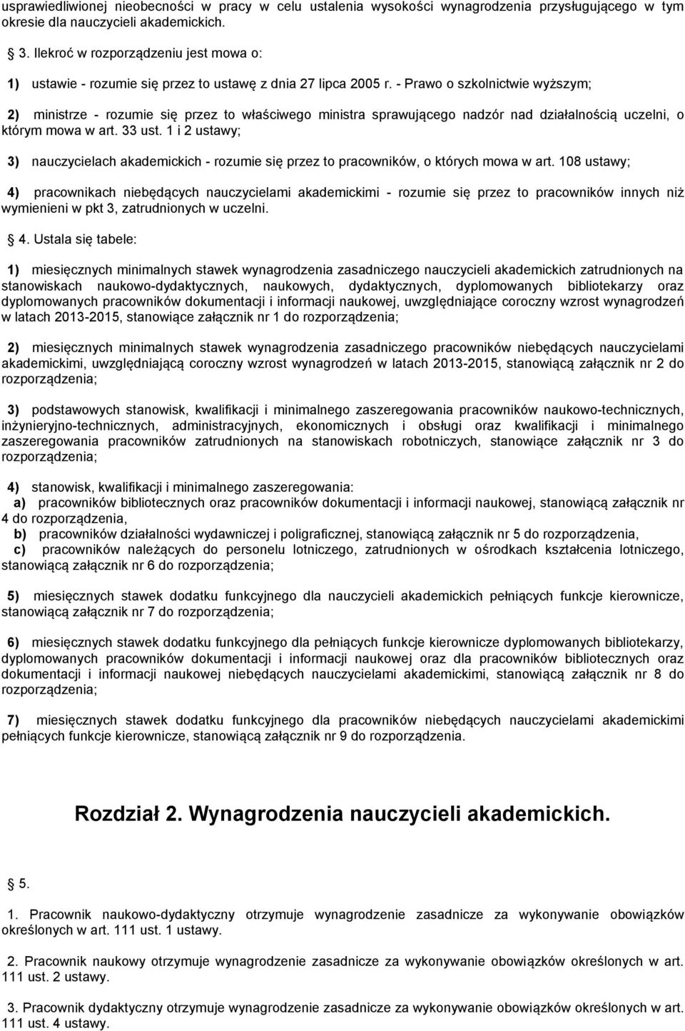 - Prawo o szkolnictwie wyższym; 2) ministrze - rozumie się przez to właściwego ministra sprawującego nadzór nad działalnością uczelni, o którym mowa w art. 33 ust.