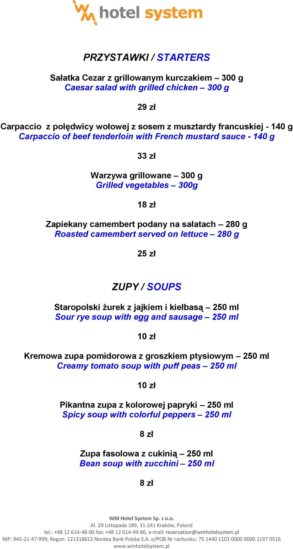 served on lettuce 280 g 25 zł ZUPY / SOUPS Staropolski żurek z jajkiem i kiełbasą 250 ml Sour rye soup with egg and sausage 250 ml 10 zł Kremowa zupa pomidorowa z groszkiem ptysiowym 250 ml