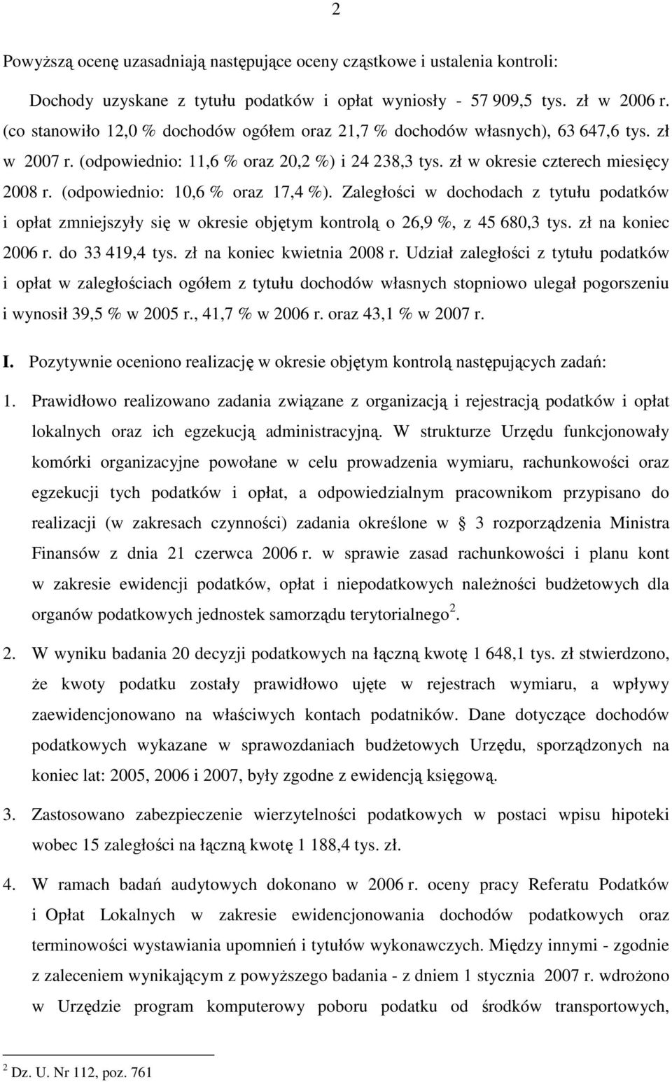 (odpowiednio: 10,6 % oraz 17,4 %). Zaległości w dochodach z tytułu podatków i opłat zmniejszyły się w okresie objętym kontrolą o 26,9 %, z 45 680,3 tys. zł na koniec 2006 r. do 33 419,4 tys.