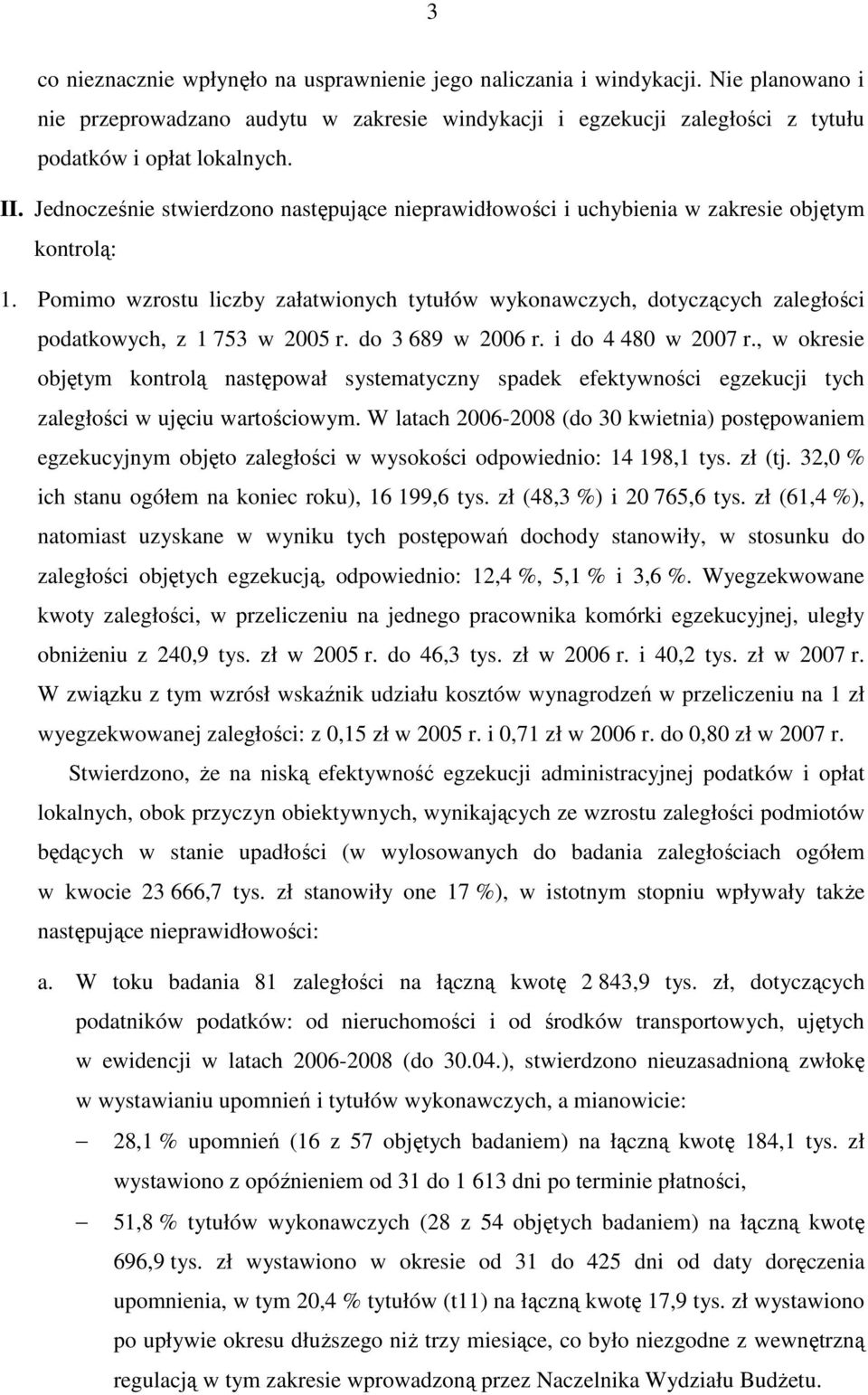 Pomimo wzrostu liczby załatwionych tytułów wykonawczych, dotyczących zaległości podatkowych, z 1 753 w 2005 r. do 3 689 w 2006 r. i do 4 480 w 2007 r.