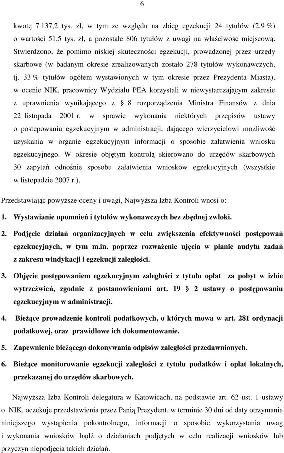 33 % tytułów ogółem wystawionych w tym okresie przez Prezydenta Miasta), w ocenie NIK, pracownicy Wydziału PEA korzystali w niewystarczającym zakresie z uprawnienia wynikającego z 8 rozporządzenia