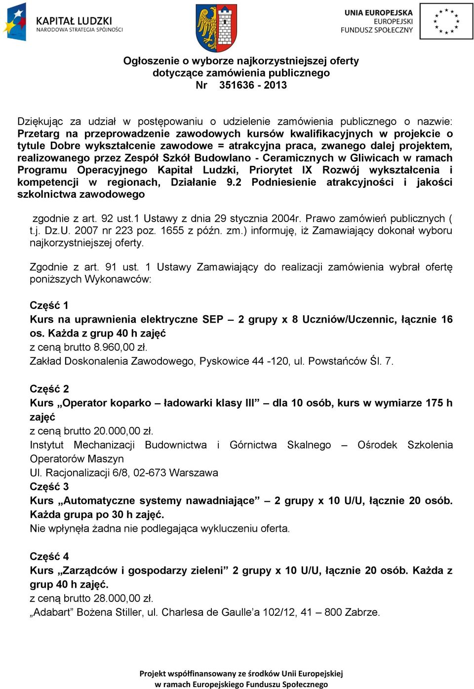 Ceramicznych w Gliwicach w ramach Programu Operacyjnego Kapitał Ludzki, Priorytet IX Rozwój wykształcenia i kompetencji w regionach, Działanie 9.