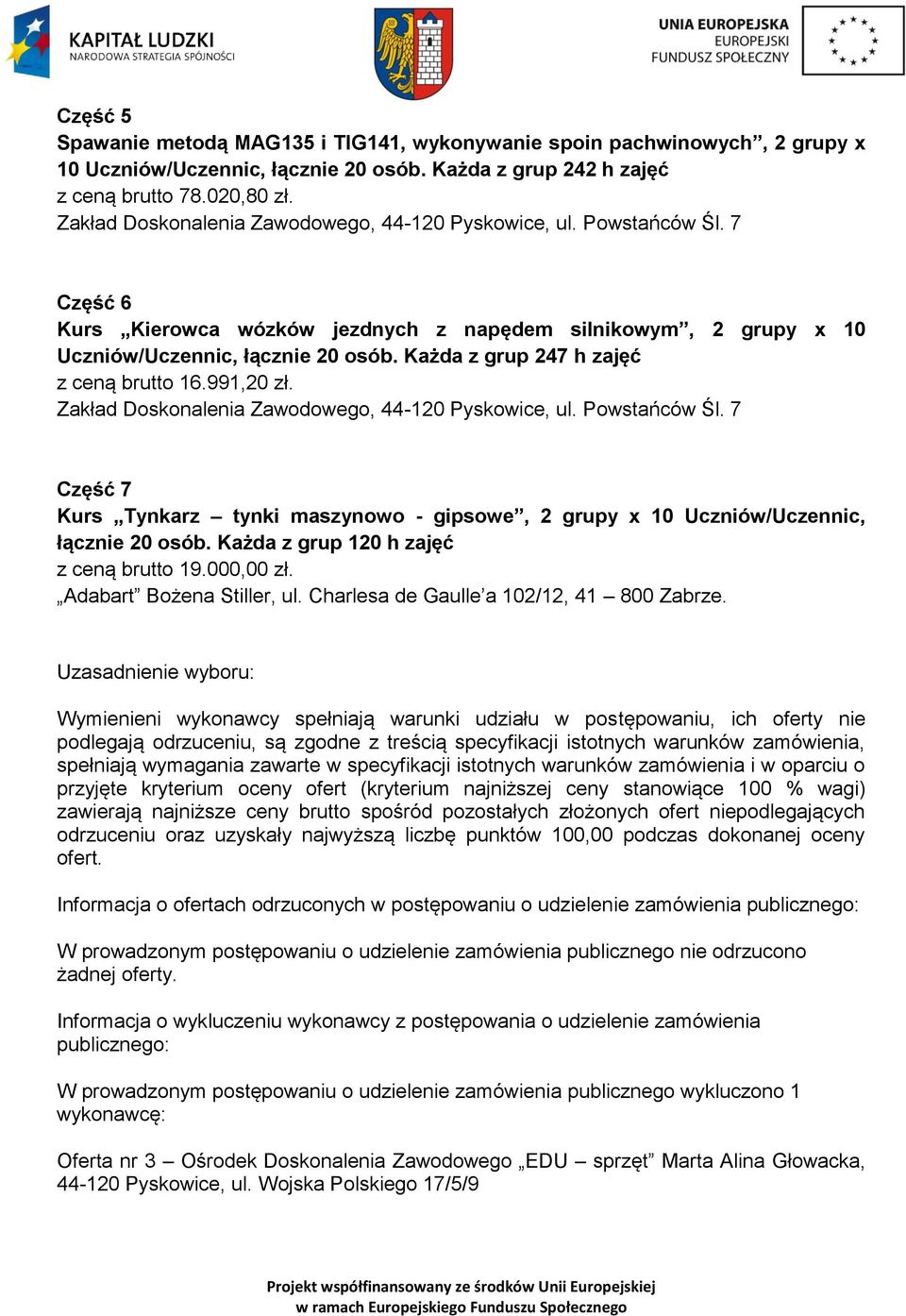 Część 7 Kurs Tynkarz tynki maszynowo - gipsowe, 2 grupy x 10 Uczniów/Uczennic, łącznie 20 osób. Każda z grup 120 h zajęć z ceną brutto 19.000,00 zł.