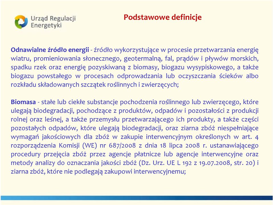 Biomasa stałe lub ciekłe substancje pochodzenia roślinnego lub zwierzęcego, które ulegają biodegradacji, pochodzące z produktów, odpadów i pozostałości z produkcji rolnej oraz leśnej, a także