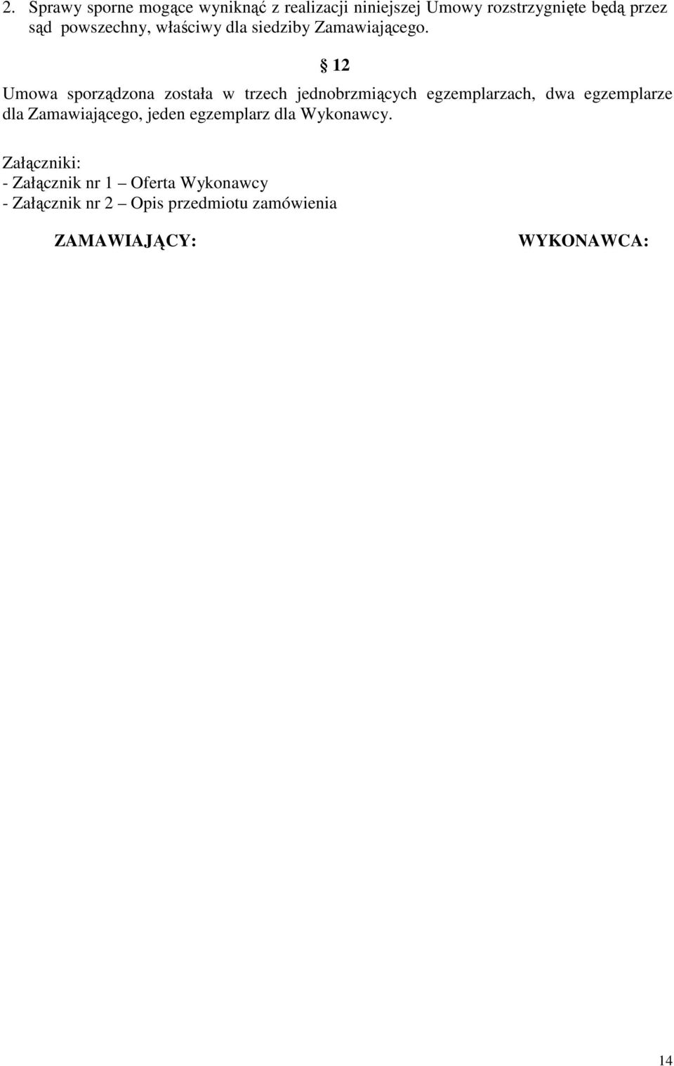 12 Umowa sporządzona została w trzech jednobrzmiących egzemplarzach, dwa egzemplarze dla