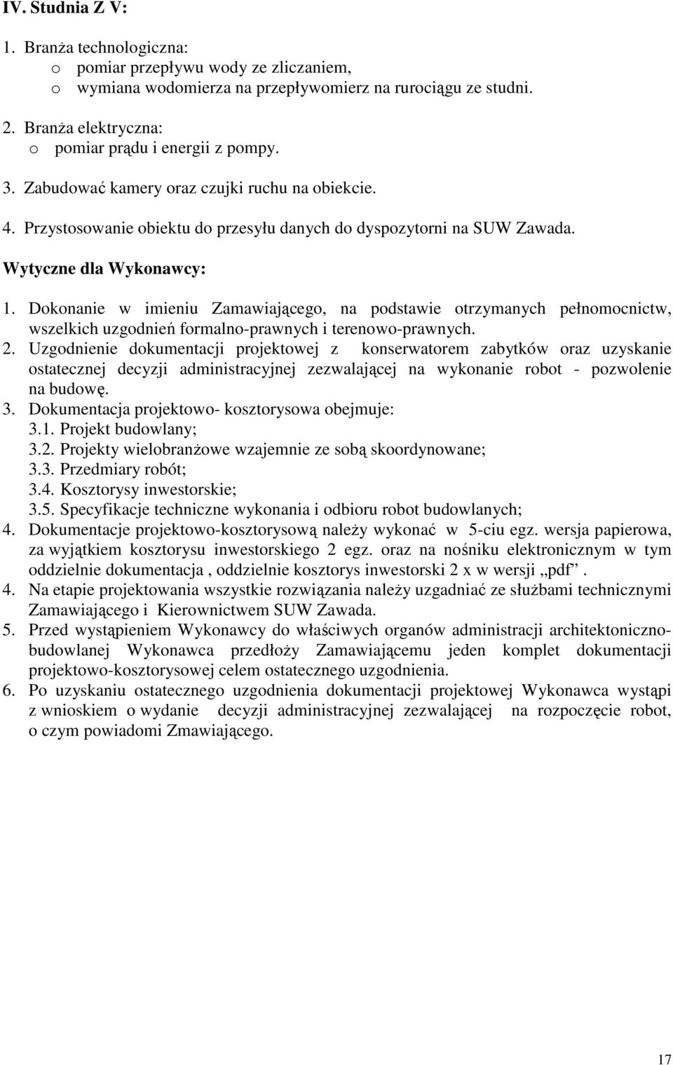 Wytyczne dla Wykonawcy: 1. Dokonanie w imieniu Zamawiającego, na podstawie otrzymanych pełnomocnictw, wszelkich uzgodnień formalno-prawnych i terenowo-prawnych. 2.