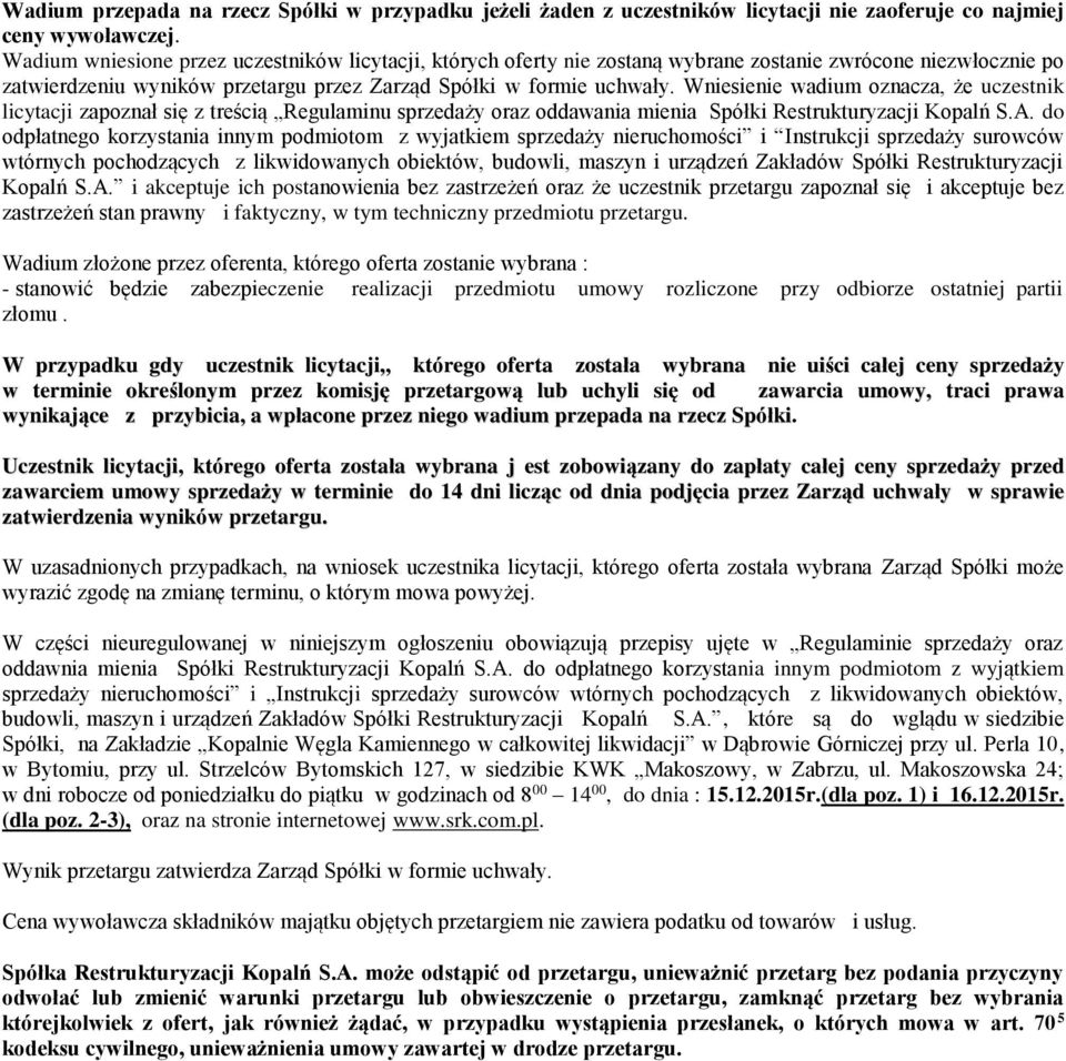 Wniesienie wadium oznacza, że uczestnik licytacji zapoznał się z treścią Regulaminu sprzedaży oraz oddawania mienia Spółki Restrukturyzacji Kopalń S.A.