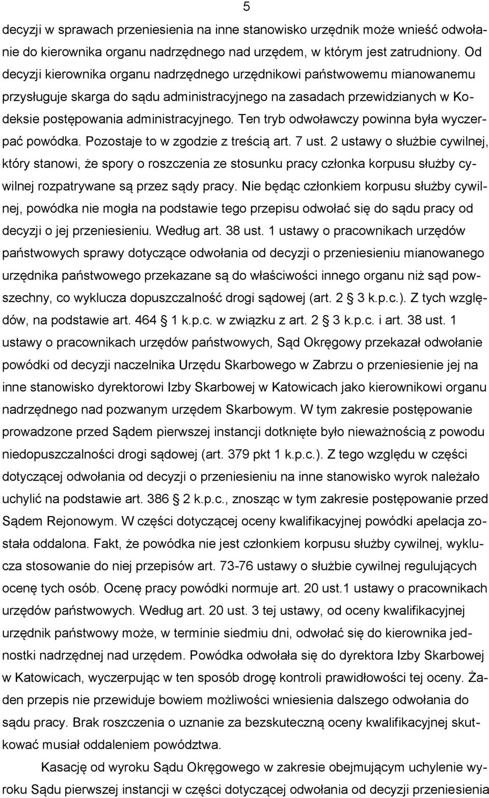 Ten tryb odwoławczy powinna była wyczerpać powódka. Pozostaje to w zgodzie z treścią art. 7 ust.