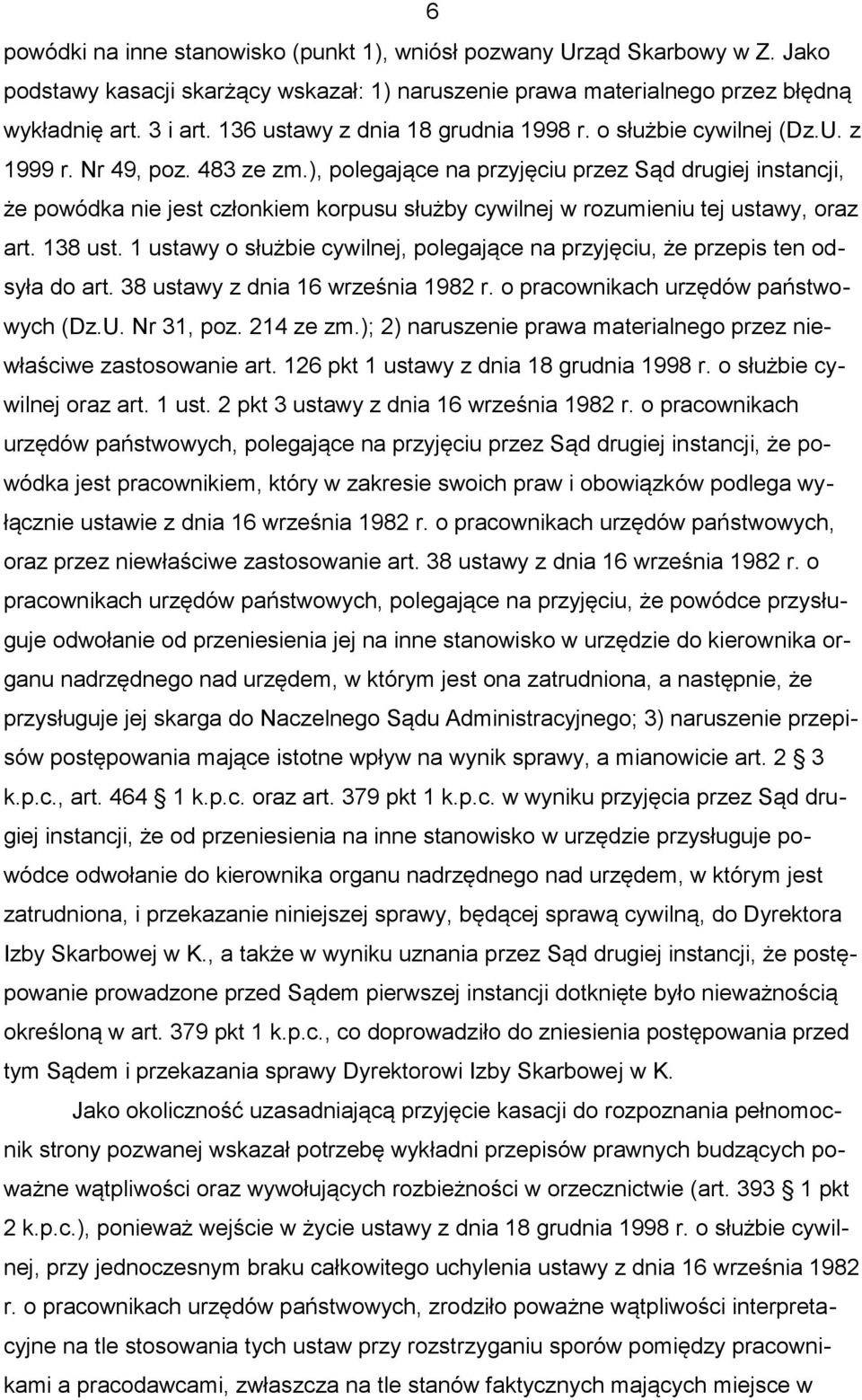 ), polegające na przyjęciu przez Sąd drugiej instancji, że powódka nie jest członkiem korpusu służby cywilnej w rozumieniu tej ustawy, oraz art. 138 ust.