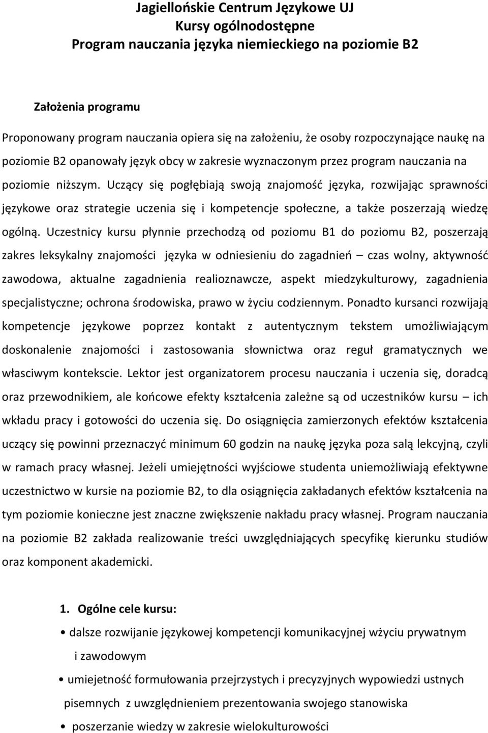 Uczący się pogłębiają swoją znajomość języka, rozwijając sprawności językowe oraz strategie uczenia się i kompetencje społeczne, a także poszerzają wiedzę ogólną.