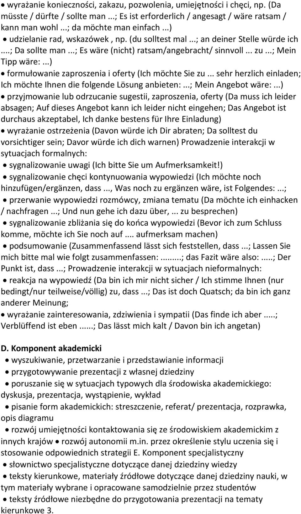 ..) formułowanie zaproszenia i oferty (Ich möchte Sie zu... sehr herzlich einladen; Ich möchte Ihnen die folgende Lösung anbieten:...; Mein Angebot wäre:.