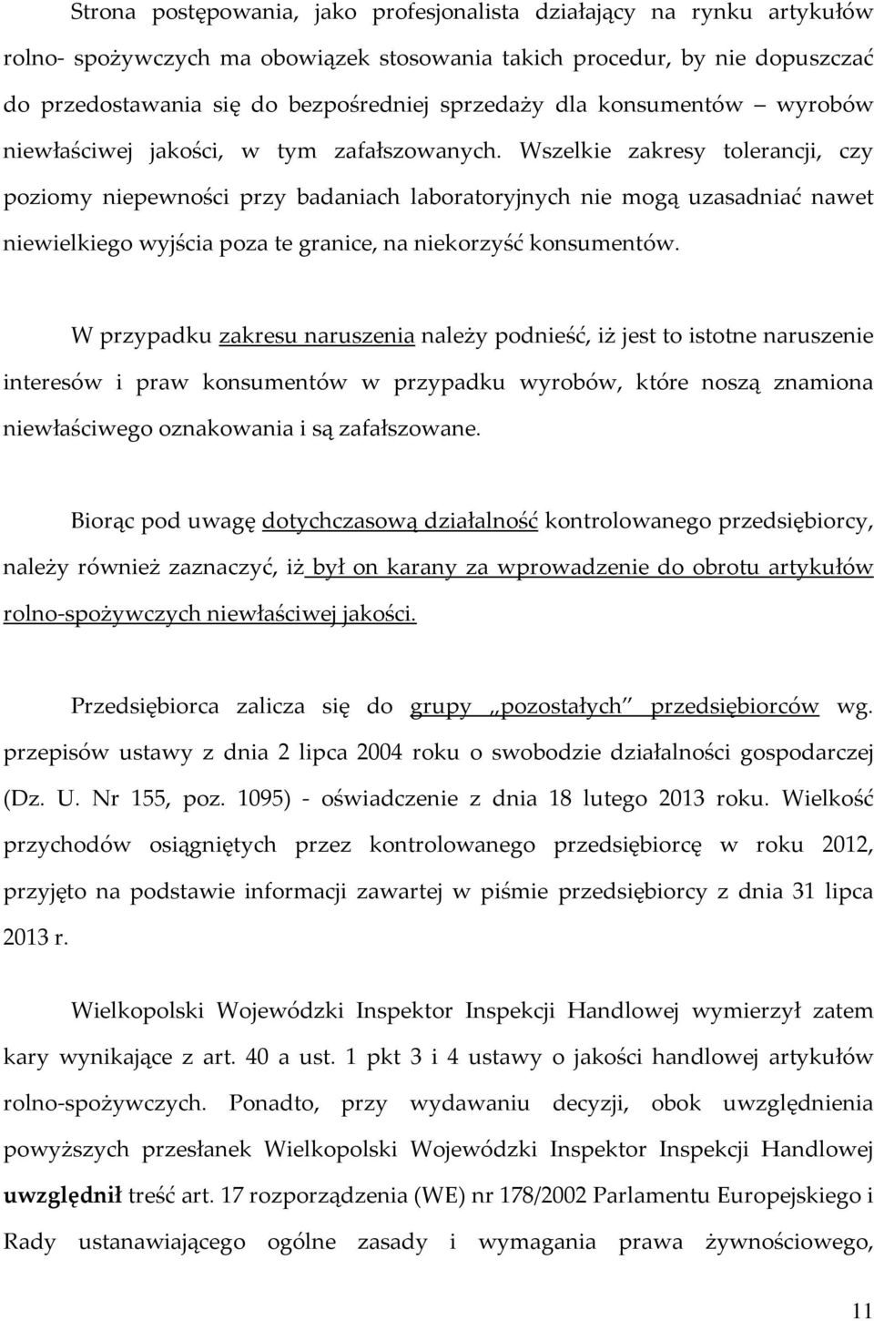 Wszelkie zakresy tolerancji, czy poziomy niepewności przy badaniach laboratoryjnych nie mogą uzasadniać nawet niewielkiego wyjścia poza te granice, na niekorzyść konsumentów.