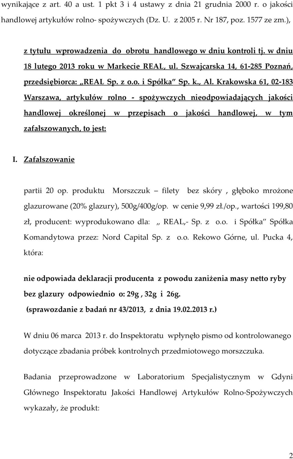 Krakowska 61, 02-183 Warszawa, artykułów rolno - spożywczych nieodpowiadających jakości handlowej określonej w przepisach o jakości handlowej, w tym zafałszowanych, to jest: I.