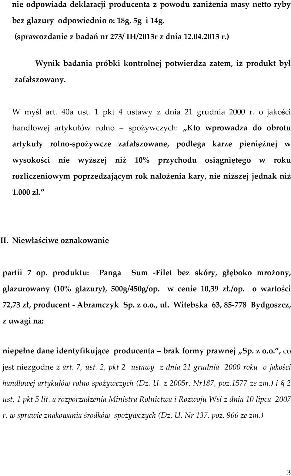 o jakości handlowej artykułów rolno spożywczych: Kto wprowadza do obrotu artykuły rolno-spożywcze zafałszowane, podlega karze pieniężnej w wysokości nie wyższej niż 10% przychodu osiągniętego w roku