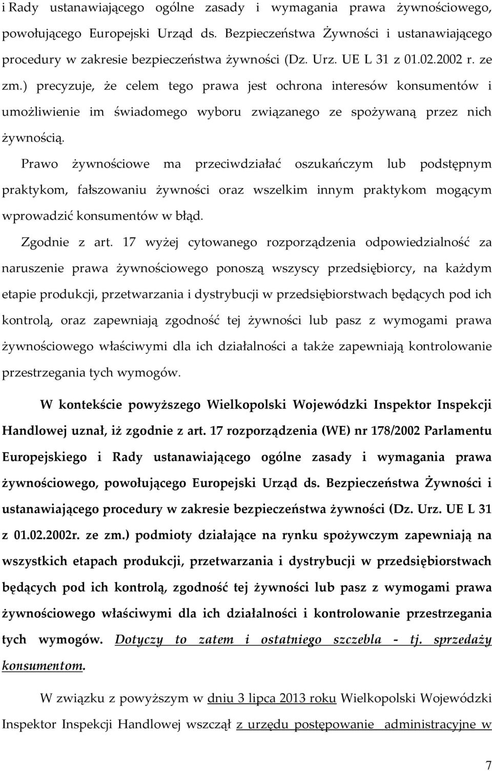 Prawo żywnościowe ma przeciwdziałać oszukańczym lub podstępnym praktykom, fałszowaniu żywności oraz wszelkim innym praktykom mogącym wprowadzić konsumentów w błąd. Zgodnie z art.