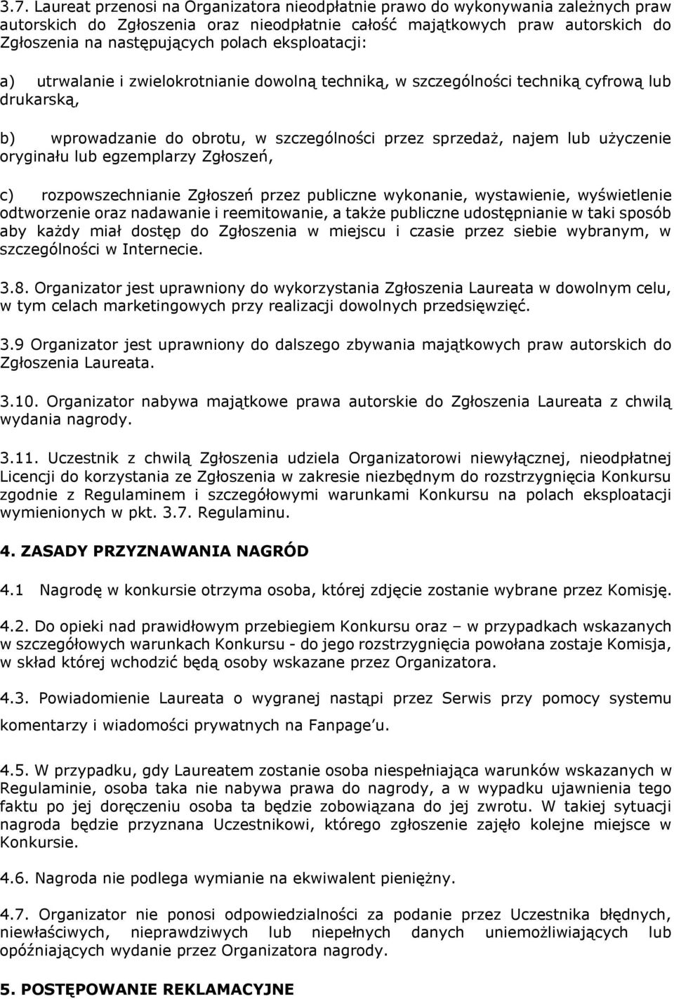 oryginału lub egzemplarzy Zgłoszeń, c) rozpowszechnianie Zgłoszeń przez publiczne wykonanie, wystawienie, wyświetlenie odtworzenie oraz nadawanie i reemitowanie, a także publiczne udostępnianie w