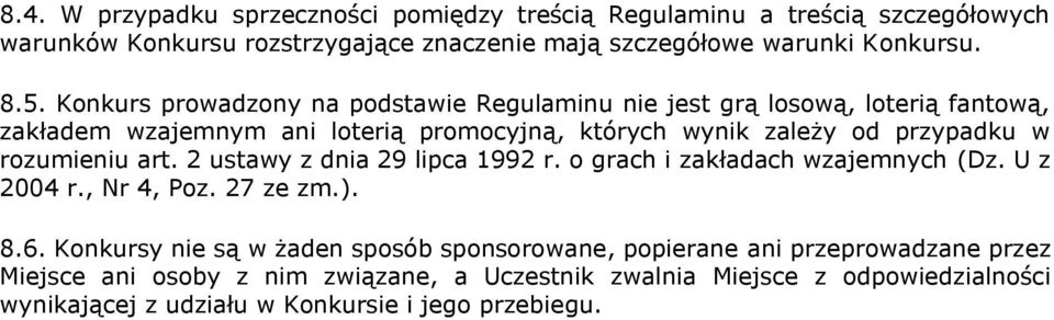 rozumieniu art. 2 ustawy z dnia 29 lipca 1992 r. o grach i zakładach wzajemnych (Dz. U z 2004 r., Nr 4, Poz. 27 ze zm.). 8.6.