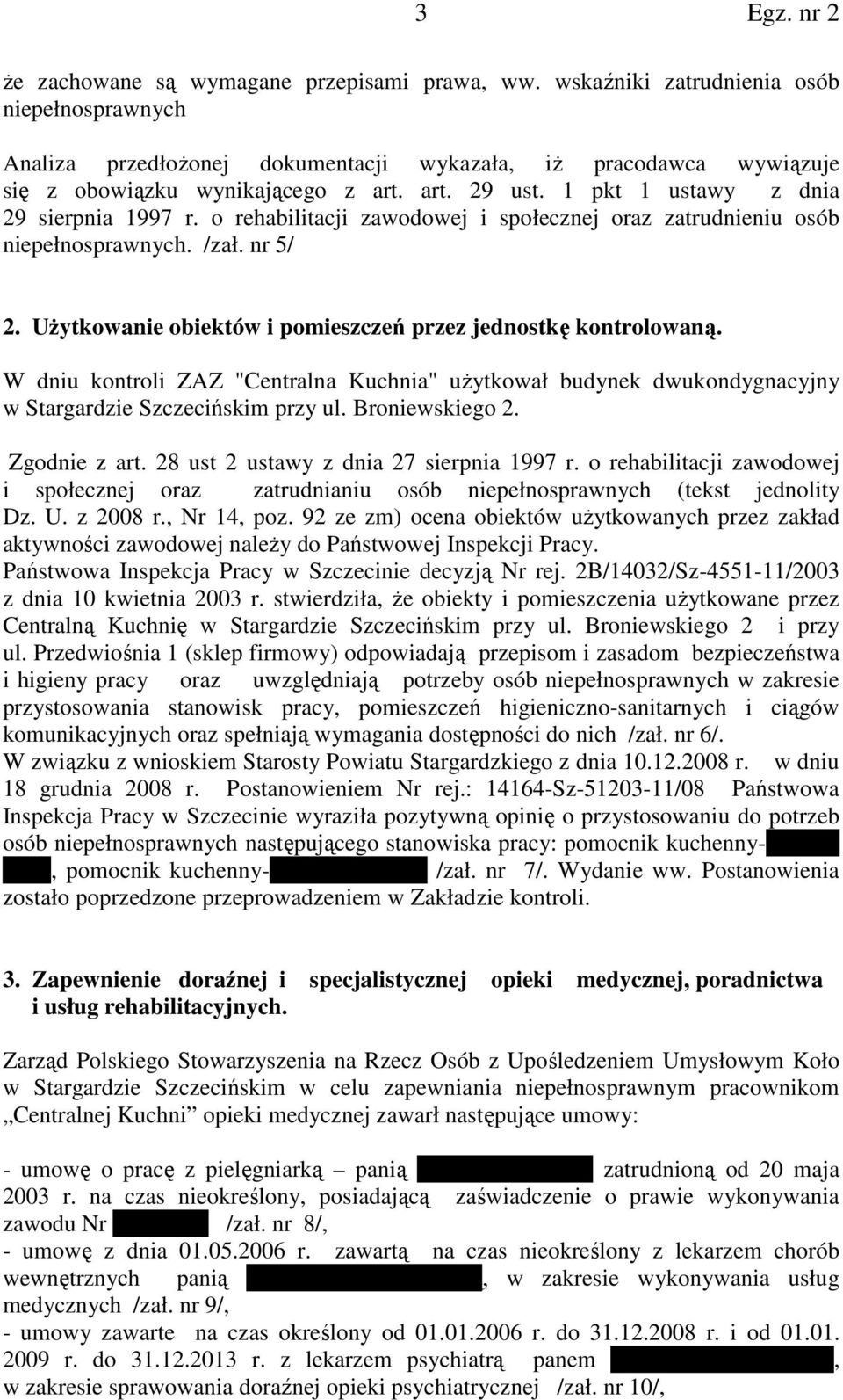 UŜytkowanie obiektów i pomieszczeń przez jednostkę kontrolowaną. W dniu kontroli ZAZ "Centralna Kuchnia" uŝytkował budynek dwukondygnacyjny w Stargardzie Szczecińskim przy ul. Broniewskiego 2.