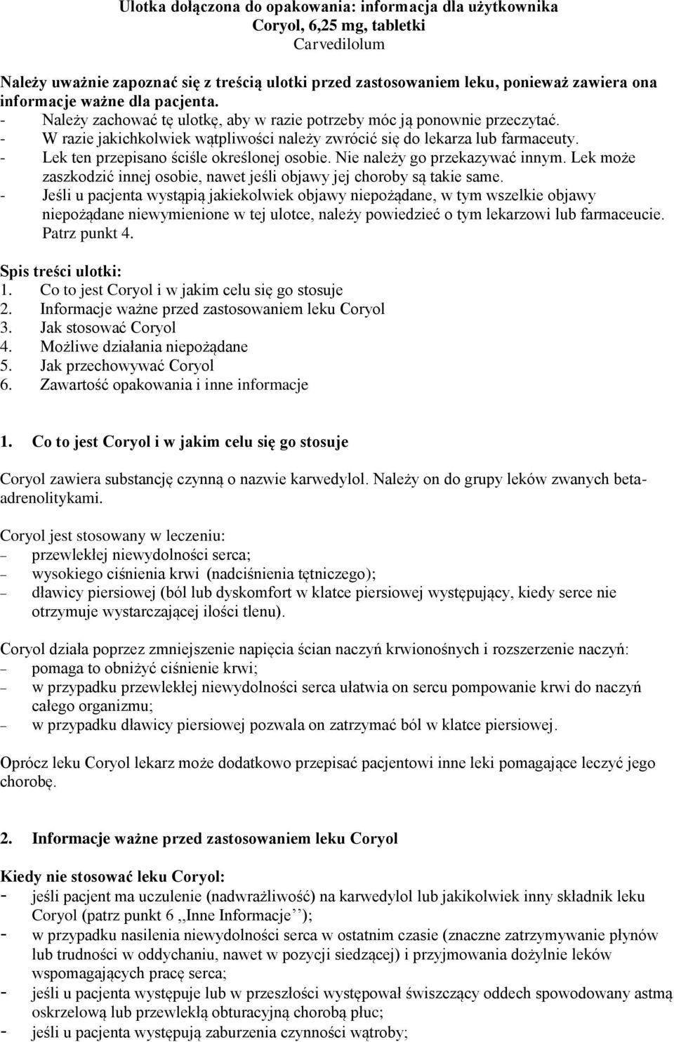 - Lek ten przepisano ściśle określonej osobie. Nie należy go przekazywać innym. Lek może zaszkodzić innej osobie, nawet jeśli objawy jej choroby są takie same.