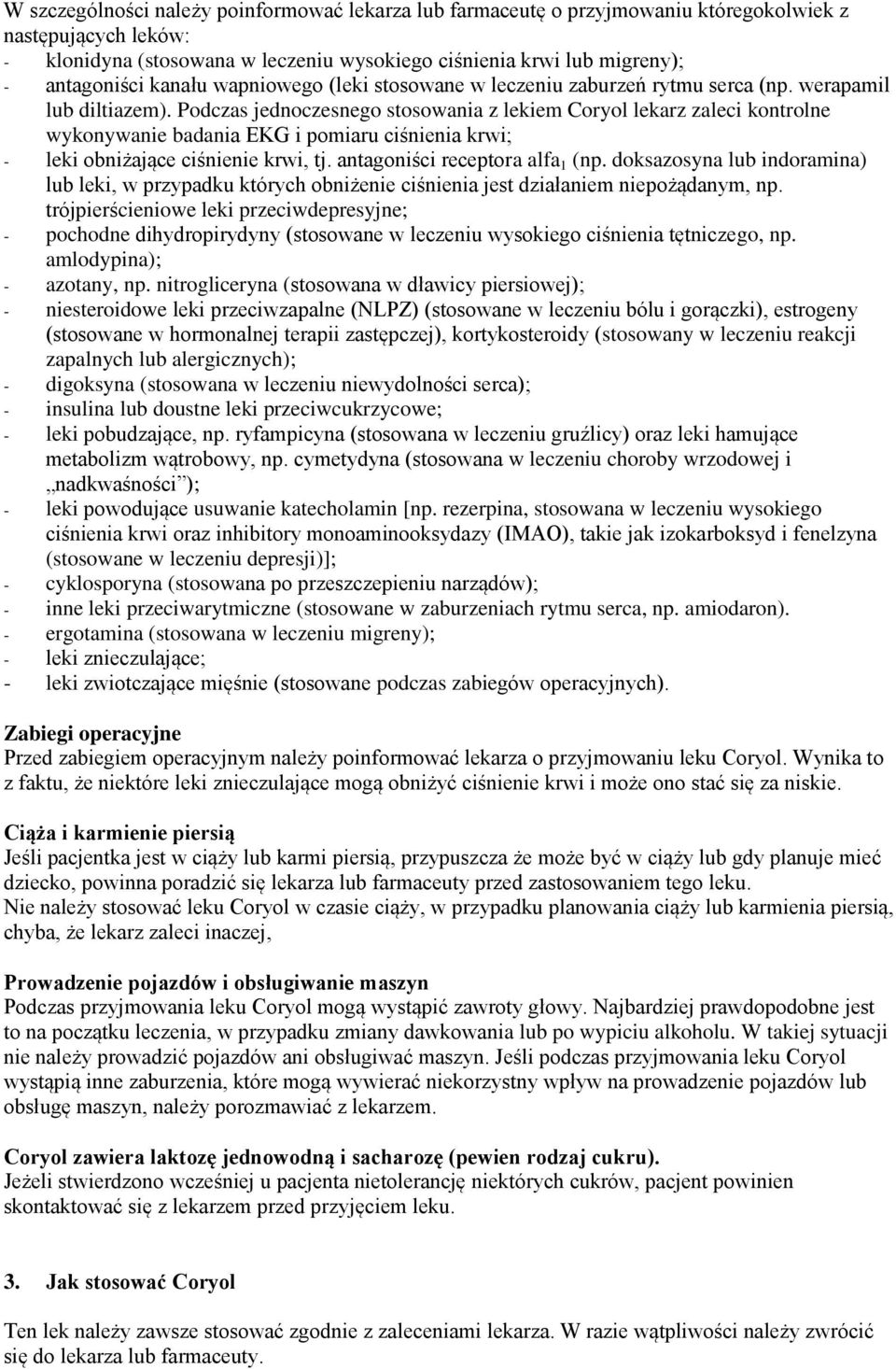 Podczas jednoczesnego stosowania z lekiem Coryol lekarz zaleci kontrolne wykonywanie badania EKG i pomiaru ciśnienia krwi; - leki obniżające ciśnienie krwi, tj. antagoniści receptora alfa 1 (np.