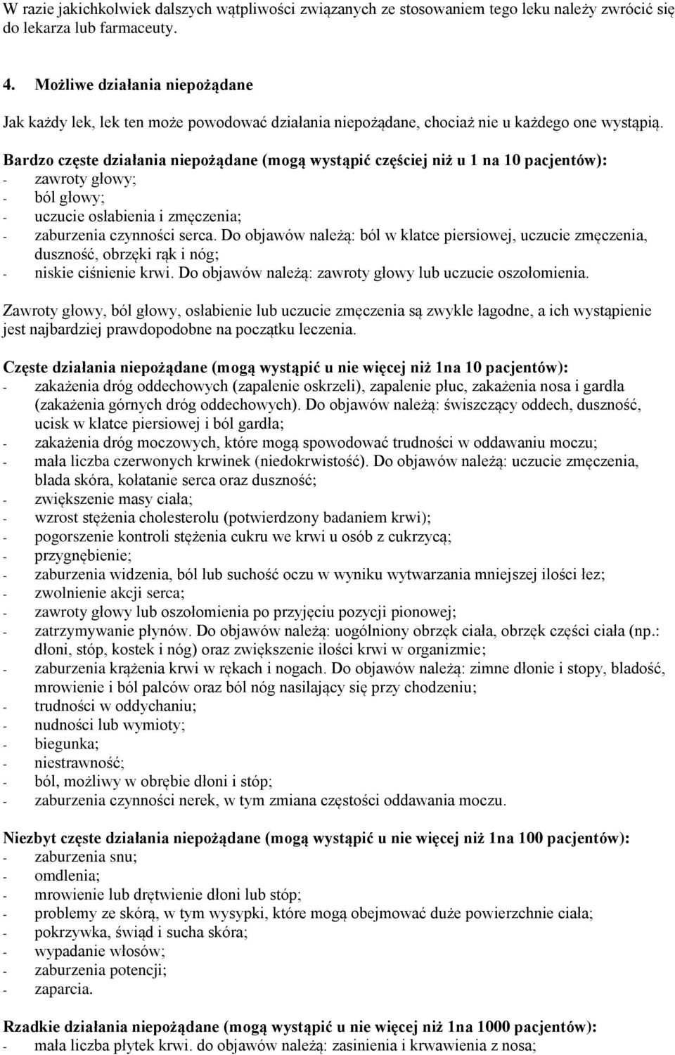 Bardzo częste działania niepożądane (mogą wystąpić częściej niż u 1 na 10 pacjentów): - zawroty głowy; - ból głowy; - uczucie osłabienia i zmęczenia; - zaburzenia czynności serca.