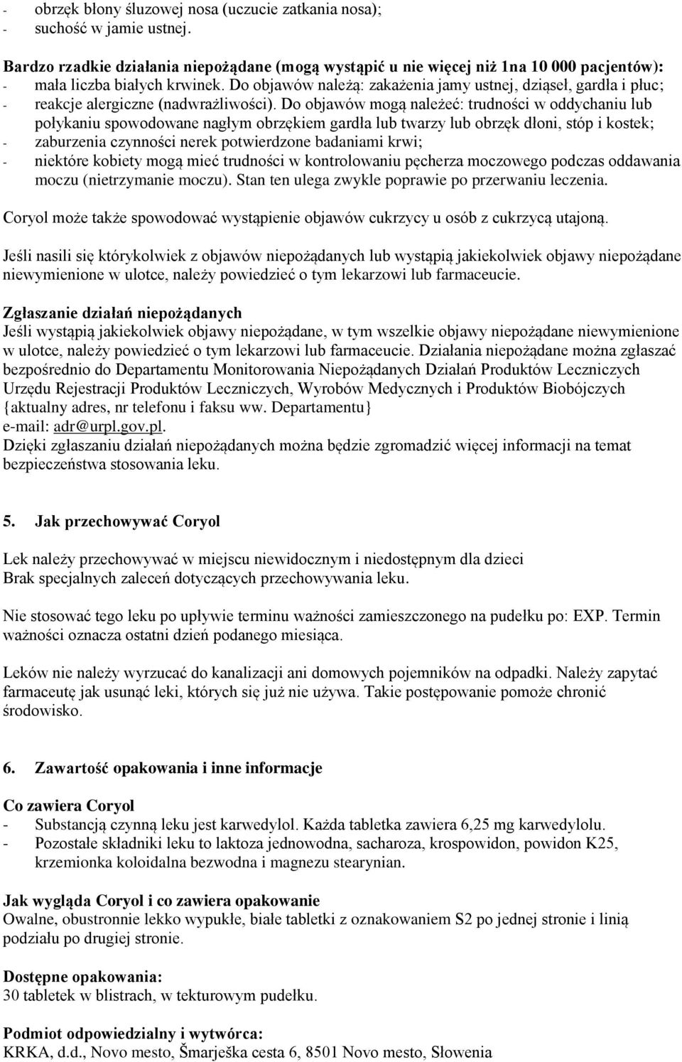 Do objawów należą: zakażenia jamy ustnej, dziąseł, gardła i płuc; - reakcje alergiczne (nadwrażliwości).