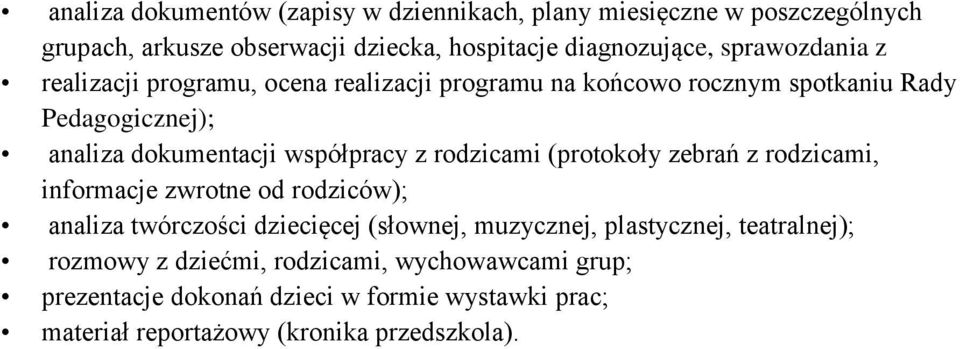 z rodzicami (protokoły zebrań z rodzicami, informacje zwrotne od rodziców); analiza twórczości dziecięcej (słownej, muzycznej, plastycznej,