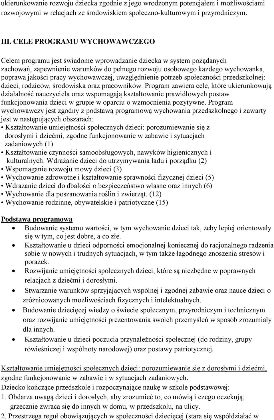 wychowawczej, uwzględnienie potrzeb społeczności przedszkolnej: dzieci, rodziców, środowiska oraz pracowników.