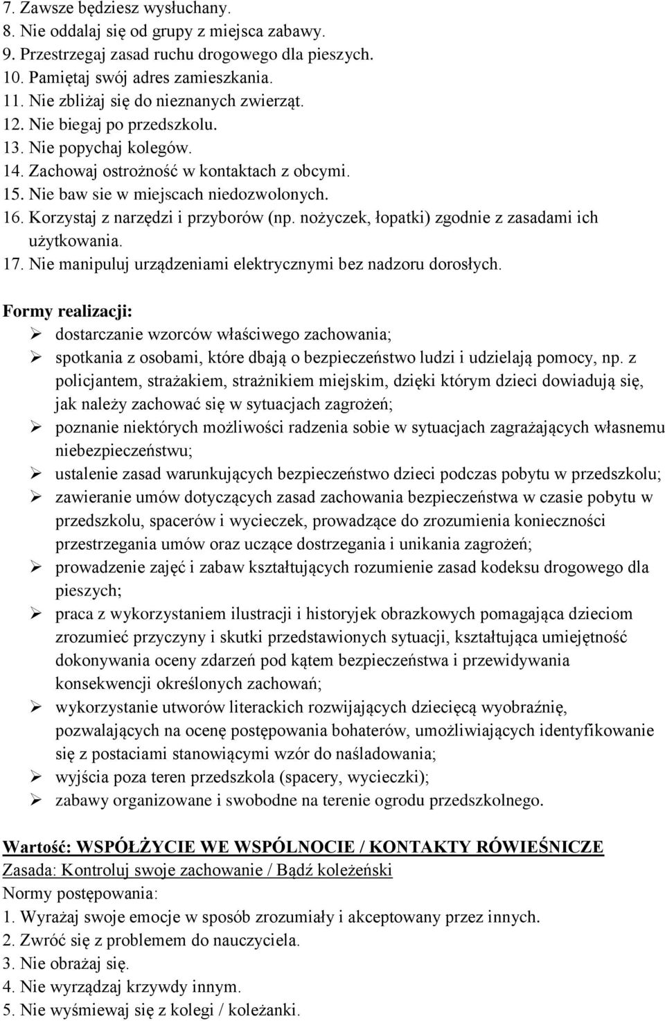 Korzystaj z narzędzi i przyborów (np. nożyczek, łopatki) zgodnie z zasadami ich użytkowania. 17. Nie manipuluj urządzeniami elektrycznymi bez nadzoru dorosłych.