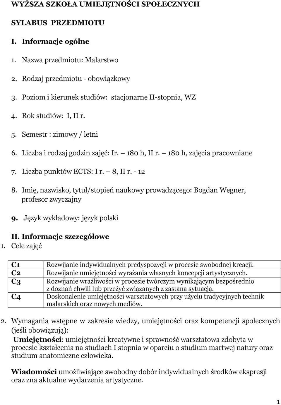 Liczba punktów ECTS: I r. 8, II r. - 12 8. Imię, nazwisko, tytuł/stopień naukowy prowadzącego: Bogdan Wegner, profesor zwyczajny 9. Język wykładowy: język polski II. Informacje szczegółowe 1.