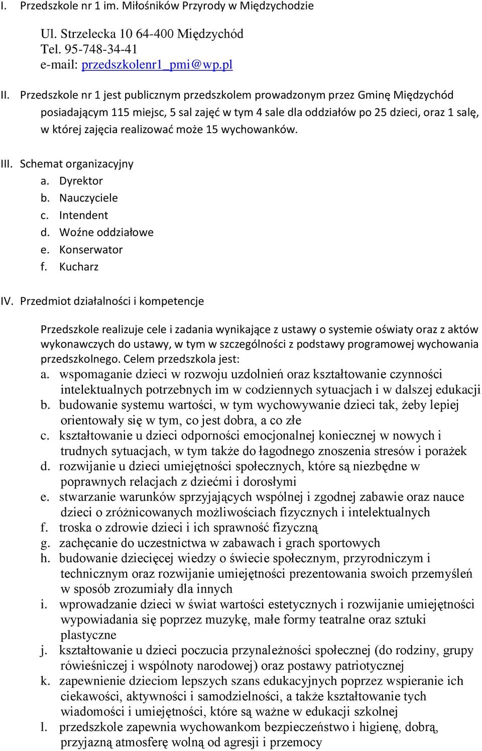 może 15 wychowanków. III. Schemat organizacyjny a. Dyrektor b. Nauczyciele c. Intendent d. Woźne oddziałowe e. Konserwator f. Kucharz IV.