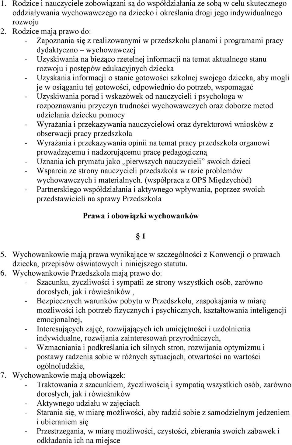 rozwoju i postępów edukacyjnych dziecka - Uzyskania informacji o stanie gotowości szkolnej swojego dziecka, aby mogli je w osiąganiu tej gotowości, odpowiednio do potrzeb, wspomagać - Uzyskiwania