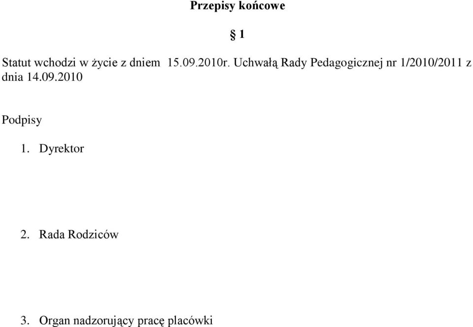 Uchwałą Rady Pedagogicznej nr 1/2010/2011 z dnia