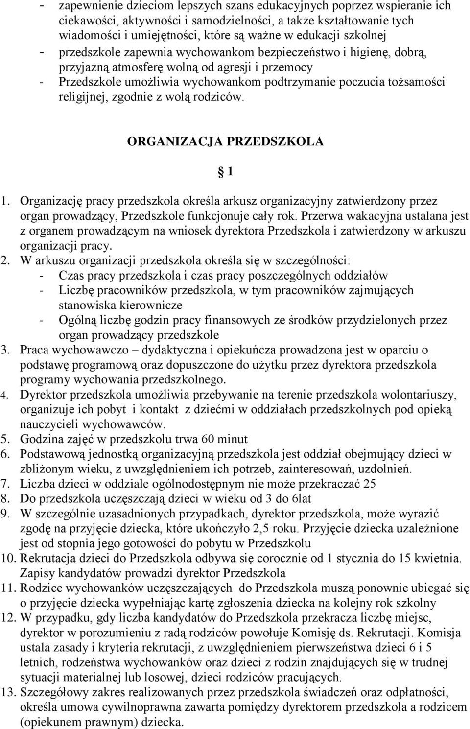 religijnej, zgodnie z wolą rodziców. ORGANIZACJA PRZEDSZKOLA 1. Organizację pracy przedszkola określa arkusz organizacyjny zatwierdzony przez organ prowadzący, Przedszkole funkcjonuje cały rok.