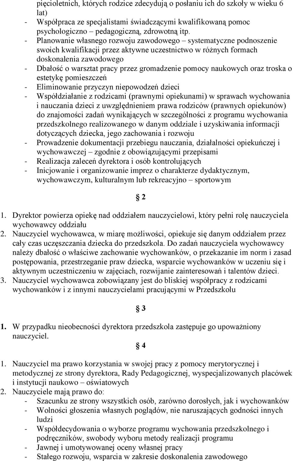 gromadzenie pomocy naukowych oraz troska o estetykę pomieszczeń - Eliminowanie przyczyn niepowodzeń dzieci - Współdziałanie z rodzicami (prawnymi opiekunami) w sprawach wychowania i nauczania dzieci