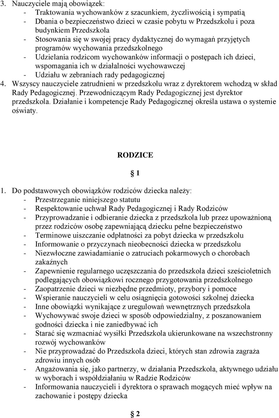 wychowawczej - Udziału w zebraniach rady pedagogicznej 4. Wszyscy nauczyciele zatrudnieni w przedszkolu wraz z dyrektorem wchodzą w skład Rady Pedagogicznej.