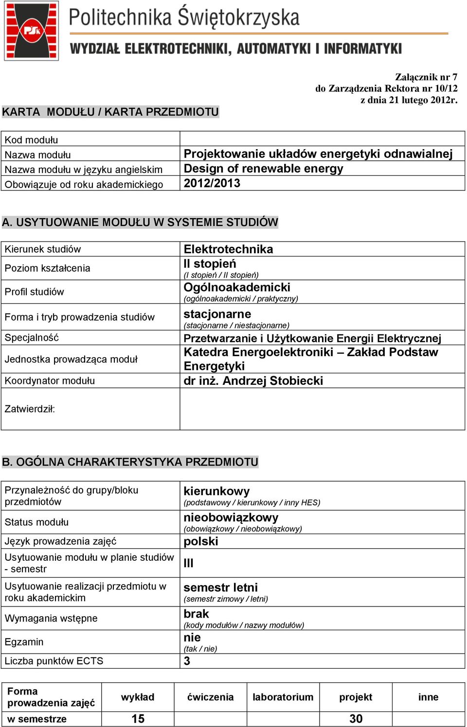 USYTUOWANIE MODUŁU W SYSTEMIE STUDIÓW Kierunek studiów Poziom kształcenia Profil studiów Forma i tryb prowadzenia studiów Specjalność Jednostka prowadząca moduł Koordynator modułu Elektrotechnika II