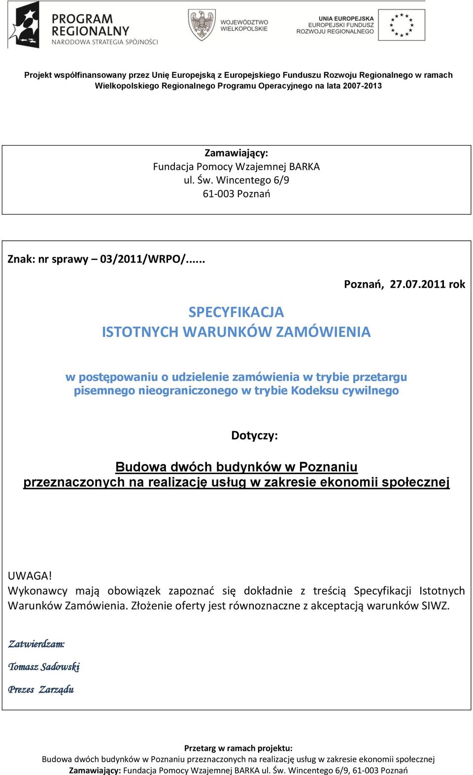 2011 rok w postępowaniu o udzielenie zamówienia w trybie przetargu pisemnego nieograniczonego w trybie Kodeksu cywilnego Dotyczy: Budowa dwóch budynków w
