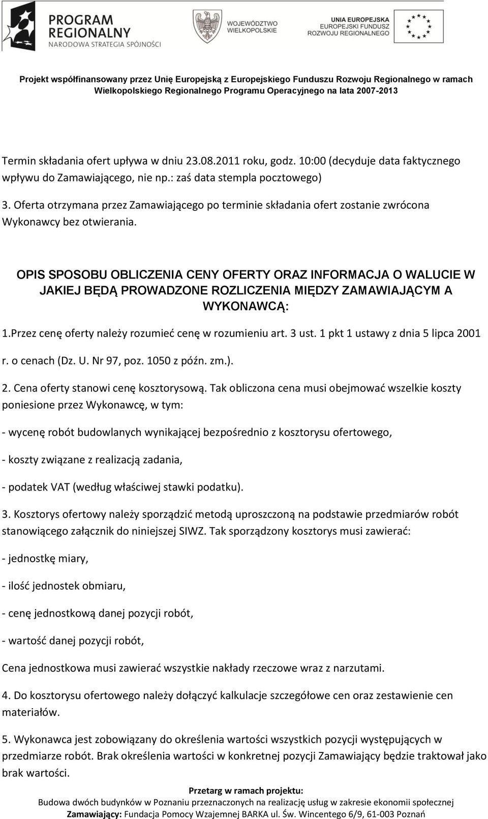 OPIS SPOSOBU OBLICZENIA CENY OFERTY ORAZ INFORMACJA O WALUCIE W JAKIEJ BĘDĄ PROWADZONE ROZLICZENIA MIĘDZY ZAMAWIAJĄCYM A WYKONAWCĄ: 1.Przez cenę oferty należy rozumied cenę w rozumieniu art. 3 ust.