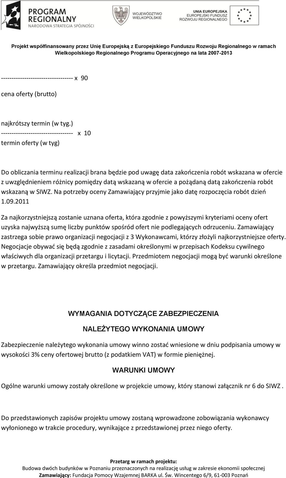 datą wskazaną w ofercie a pożądaną datą zakooczenia robót wskazaną w SIWZ. Na potrzeby oceny Zamawiający przyjmie jako datę rozpoczęcia robót dzieo 1.09.