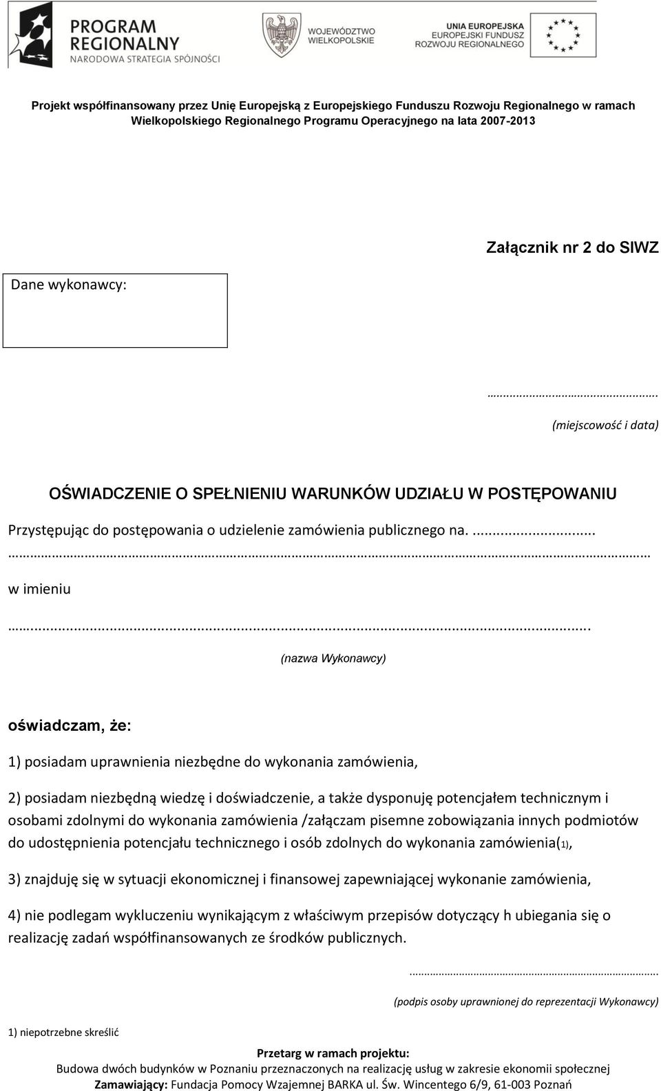 .. (nazwa Wykonawcy) oświadczam, że: 1) posiadam uprawnienia niezbędne do wykonania zamówienia, 2) posiadam niezbędną wiedzę i doświadczenie, a także dysponuję potencjałem technicznym i osobami