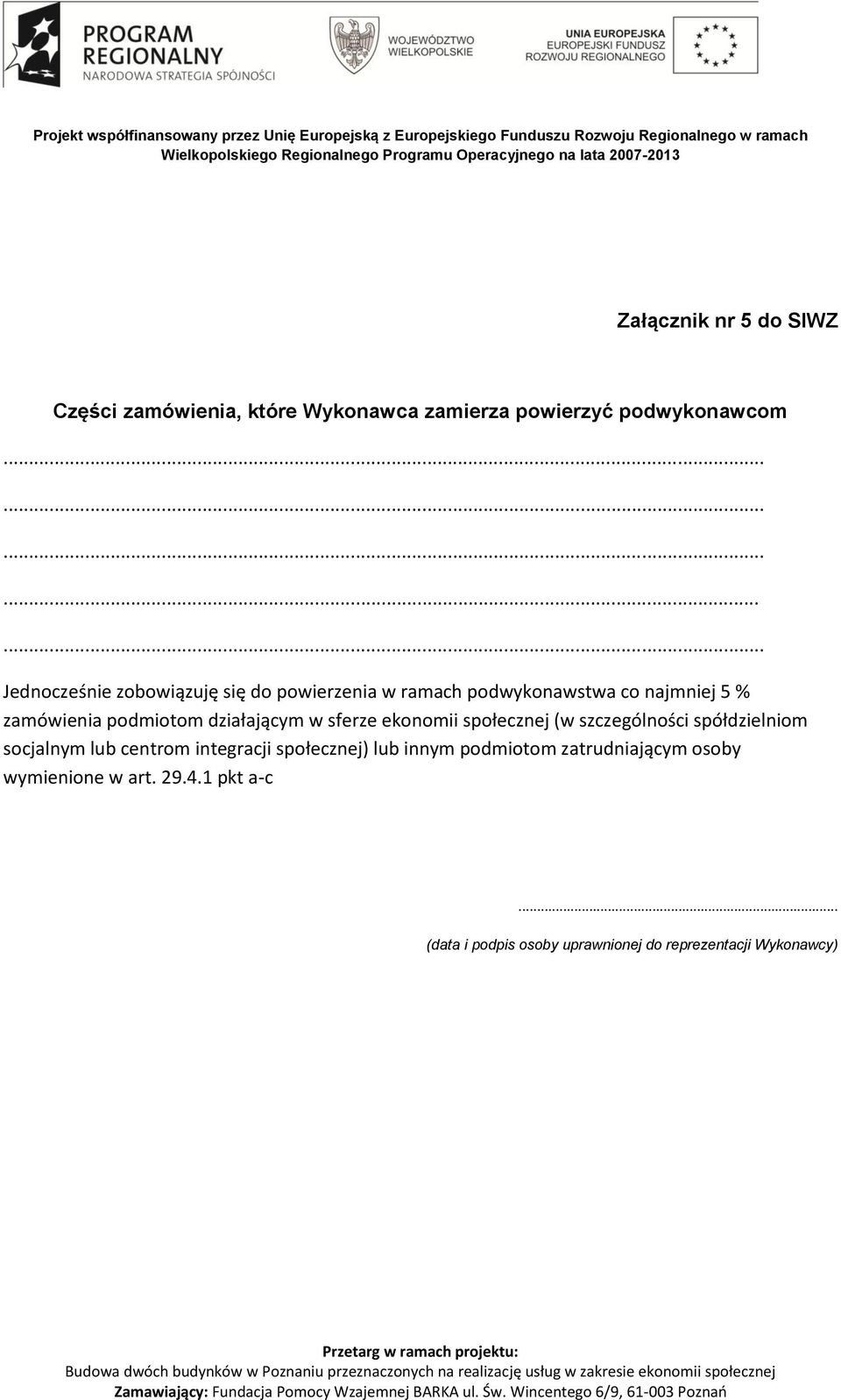 podmiotom działającym w sferze ekonomii społecznej (w szczególności spółdzielniom socjalnym lub centrom integracji