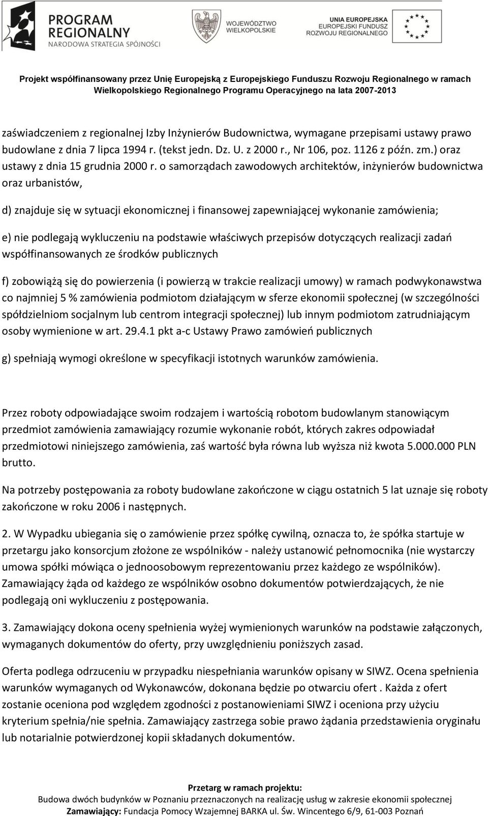 o samorządach zawodowych architektów, inżynierów budownictwa oraz urbanistów, d) znajduje się w sytuacji ekonomicznej i finansowej zapewniającej wykonanie zamówienia; e) nie podlegają wykluczeniu na