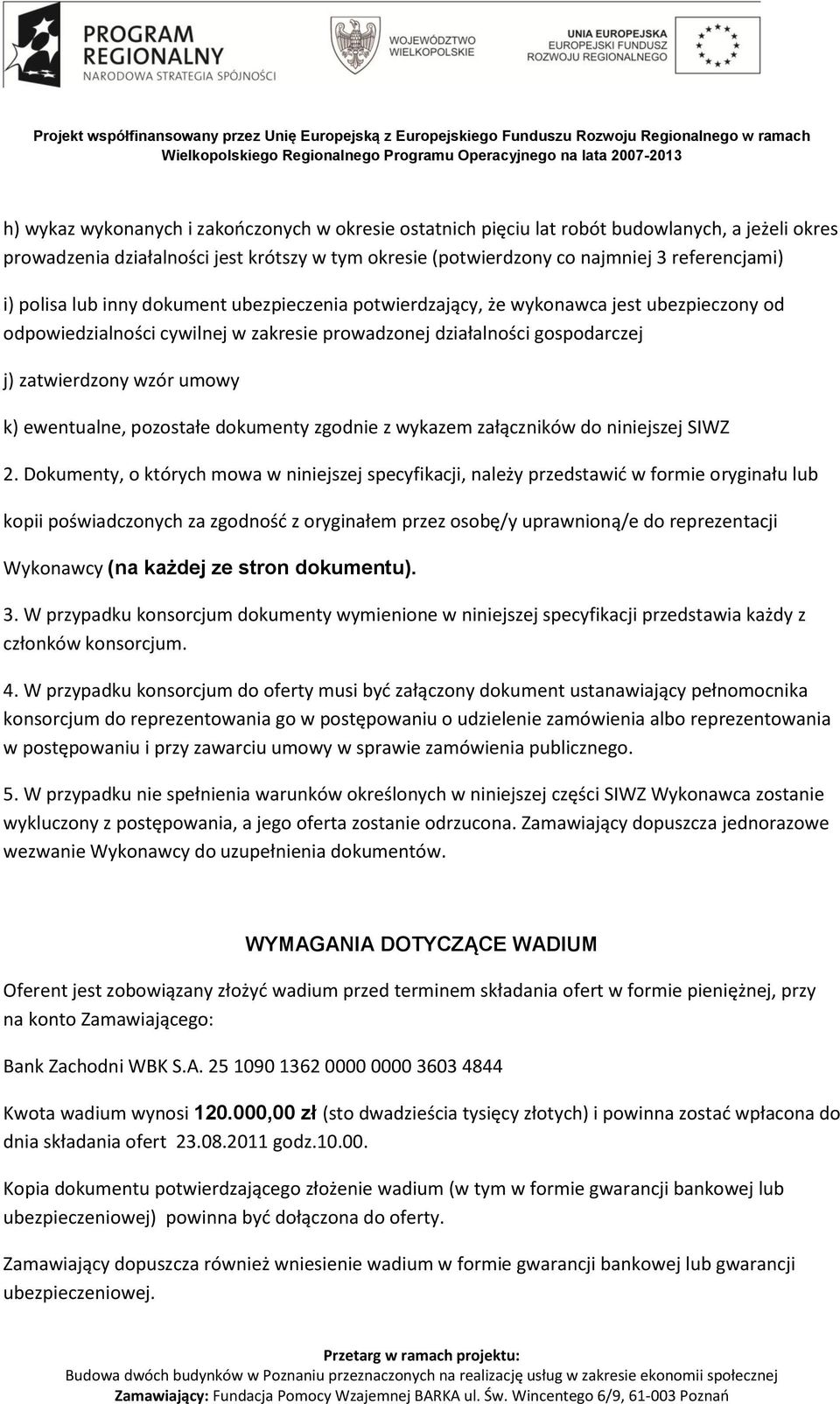 ewentualne, pozostałe dokumenty zgodnie z wykazem załączników do niniejszej SIWZ 2.