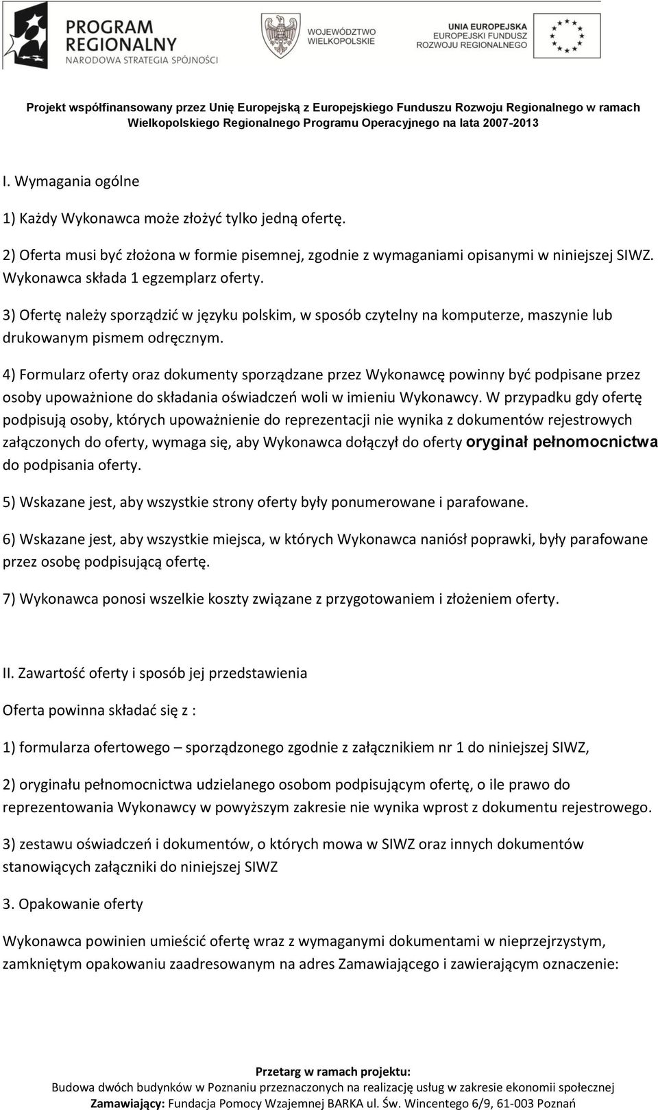 4) Formularz oferty oraz dokumenty sporządzane przez Wykonawcę powinny byd podpisane przez osoby upoważnione do składania oświadczeo woli w imieniu Wykonawcy.