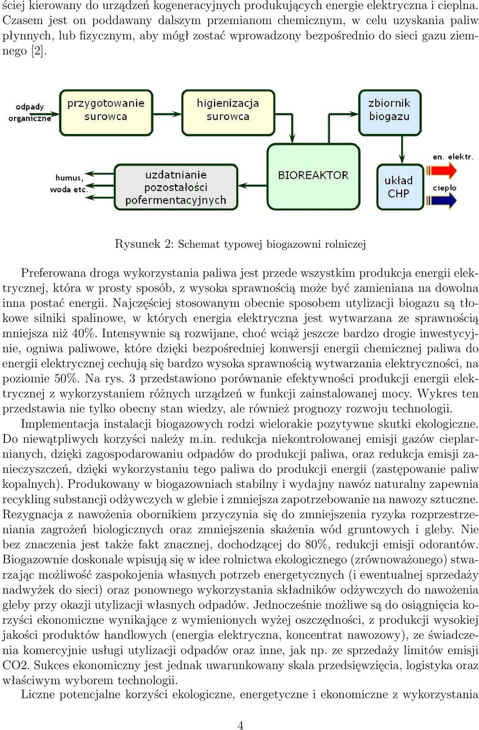 Rysunek 2: Schemat typowej biogazowni rolniczej Preferowana droga wykorzystania paliwa jest przede wszystkim produkcja energii elektrycznej, która w prosty sposób, z wysoka sprawnością może być