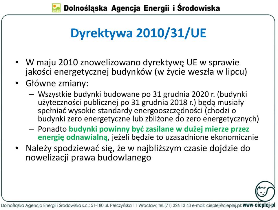 ) będą musiały spełniać wysokie standardy energooszczędności (chodzi o budynki zero energetyczne lub zbliżone do zero energetycznych) Ponadto
