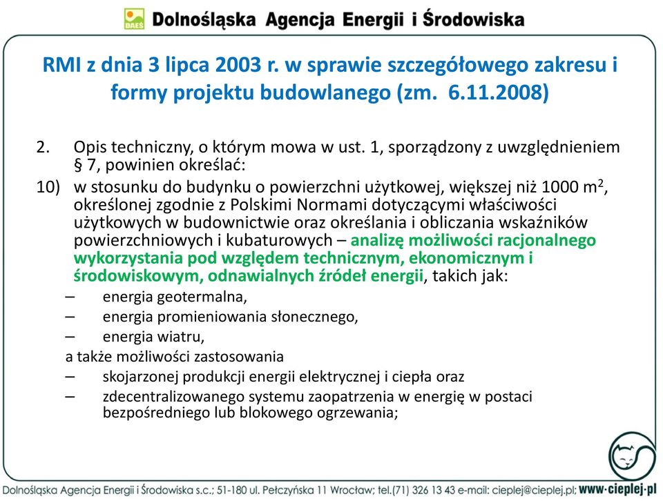użytkowych w budownictwie oraz określania i obliczania wskaźników powierzchniowych i kubaturowych analizę możliwości racjonalnego wykorzystania pod względem technicznym, ekonomicznym i środowiskowym,