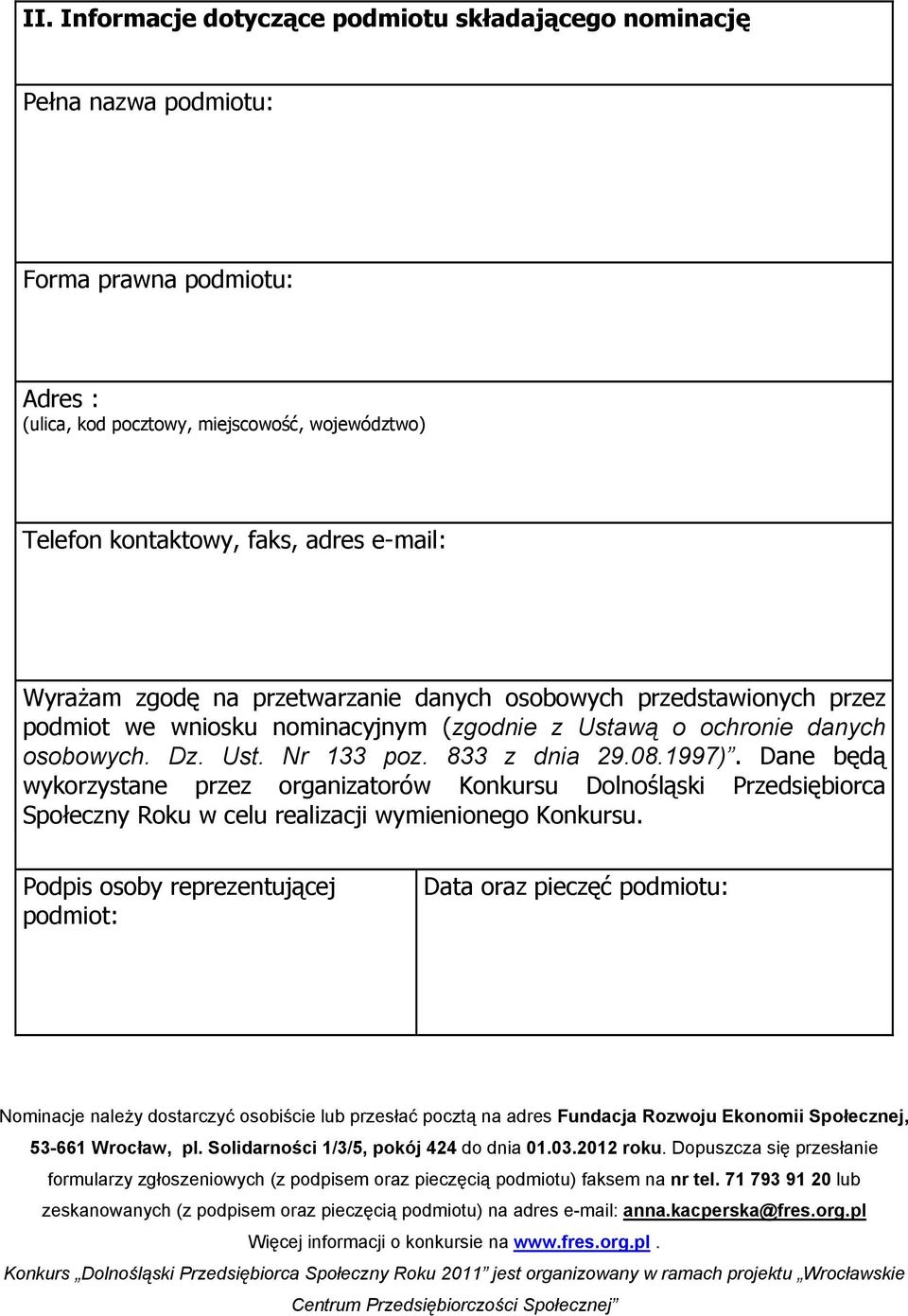 Dane będą wykorzystane przez organizatorów Konkursu Dolnośląski Przedsiębiorca Społeczny Roku w celu realizacji wymienionego Konkursu.